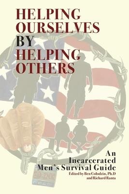 Helping Ourselves by Helping Others: An Incarcerated Mens Survival Guide