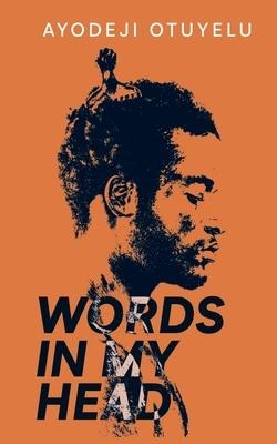 Words in My Head Love, Sex, Sadness and Madness