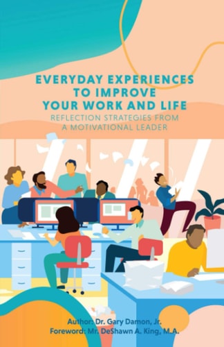 Everyday Experiences to Improve Your Work and Life Reflection Strategies from a Motivational Leader