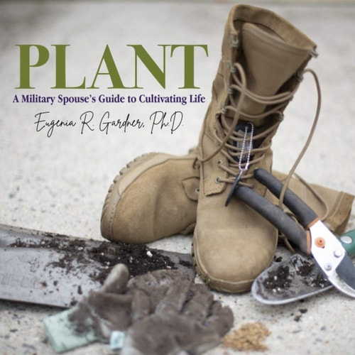 Plant A Military Spouse's Guide to Cultivating Life