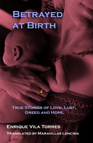 Betrayed at Birth True Stories of Love, Lust, Greed and Hope.