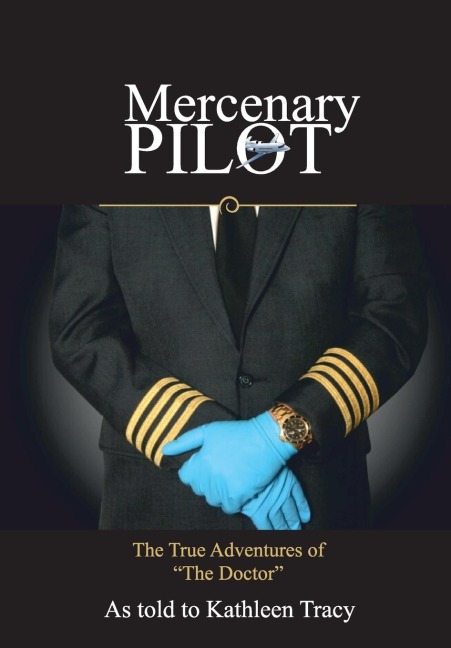 Mercenary Pilot: The True Adventures of The Doctor The True Adventures of the Doctor