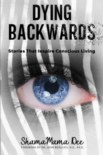 Dying Backwards Stories That Inspire Conscious Living