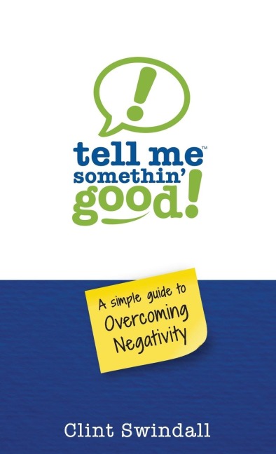 Tell Me Somethin Good!: A Simple Guide to Overcoming Negativity