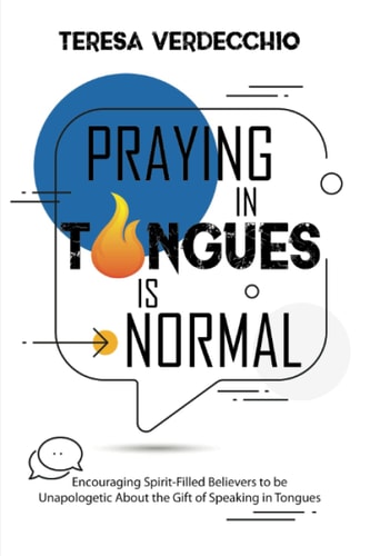 Praying in Tongues Is Normal Encouraging Spirit-Filled Believers to Be Unapologetic about the Gift of Speaking in Tongues