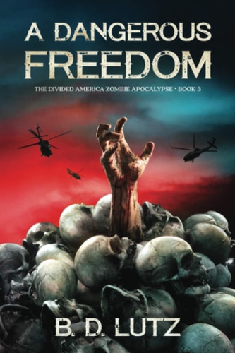 A Dangerous Freedom The Divided America Zombie Apocalypse Book Three