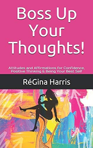 Boss Up Your Thoughts! Attitudes and Affirmations for Confidence, Positive Thinking & Being Your Best Self