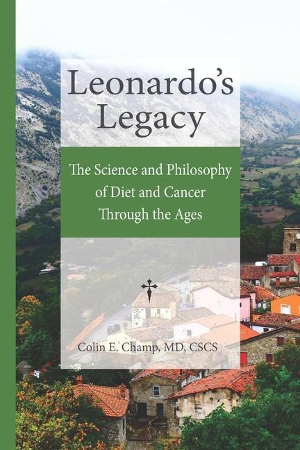 Leonardos Legacy: The Science and Philosophy of Diet and Cancer Through the Ages