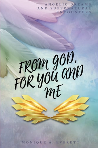 From God, for You and Me Angelic Dreams and Supernatural Encounters