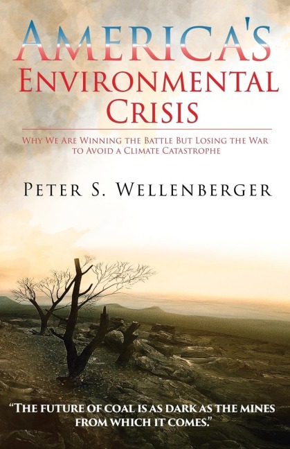 Americas Environmental Crisis: Why We Are Winning the Battle but Losing the War to Avoid a Climate Catastrophe
