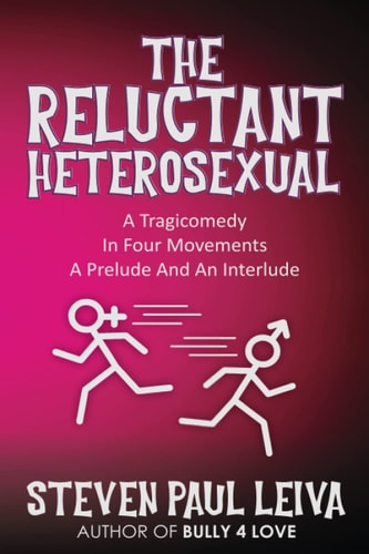 The Reluctant Heterosexual A Tragicomedy in Four Movements A Prelude And An Interlude