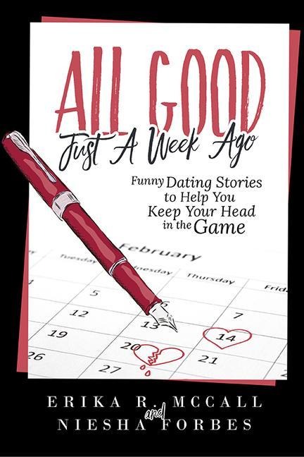 All Good Just a Week Ago: Funny Dating Stories to Help You Keep Your Head in the Game