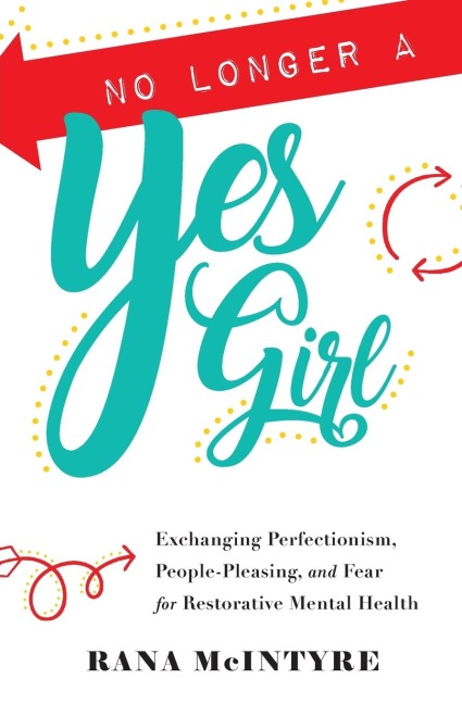 No Longer a Yes Girl: Exchanging Perfectionism, People-Pleasing, and Fear for Restorative Mental Health