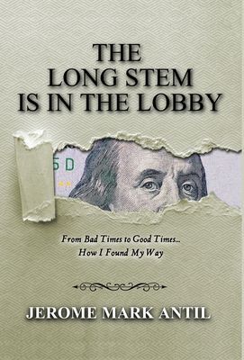 The Long Stem Is in the Lobby: From Bad Times to Good Times... How I Found My Way