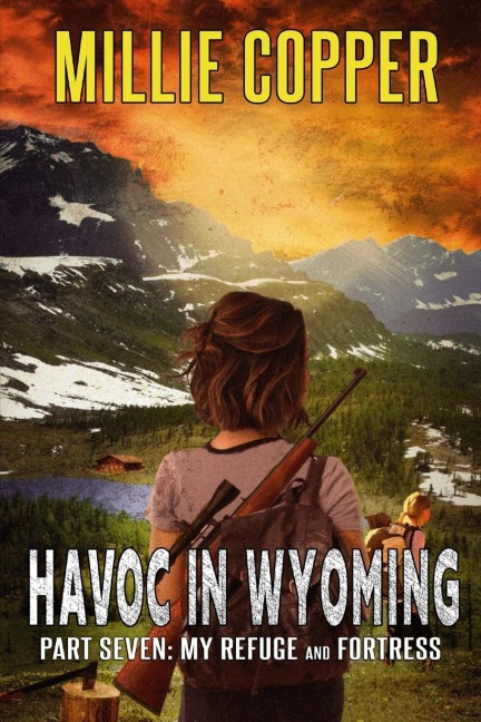 My Refuge and Fortress: Havoc in Wyoming, Part 7 | America's New Apocalypse