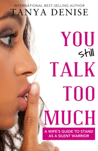 You STILL Talk Too Much A Wife's Guide to Stand As a Silent Warrior