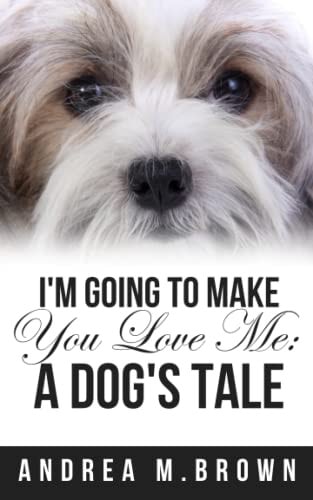 I'm Going to Make You Love Me A Dog's Tale