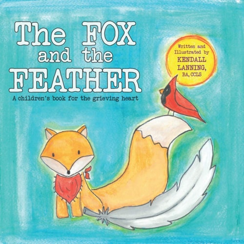 The Fox and the Feather A Children's Book for the Grieving Heart