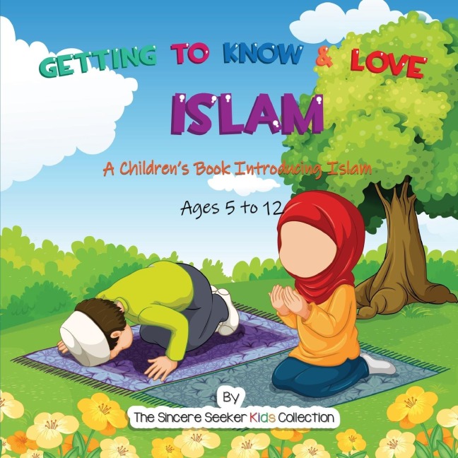 Getting to Know & Love Islam: A Childrens Book Introducing Islam