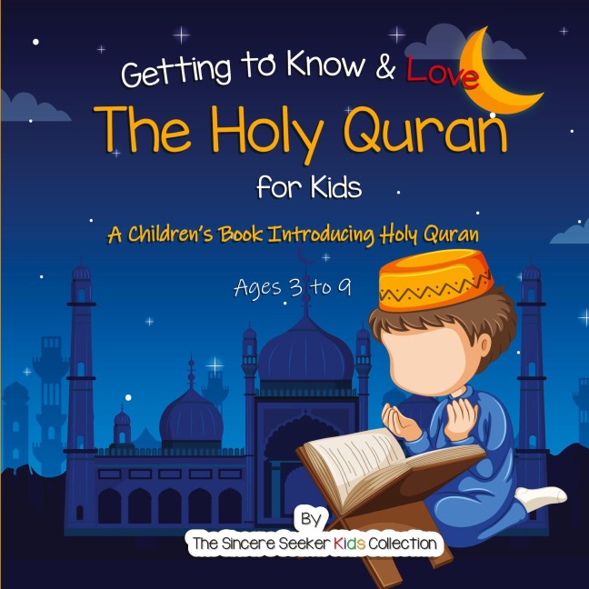 Getting to Know & Love the Holy Quran: A Childrens Book Introducing the Holy Quran