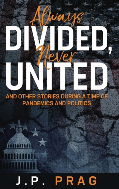 Always Divided, Never United: And Other Stories During a Time of Pandemics and Politics