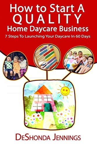 How to Start a Quality Home Daycare Business 7 Steps to Launching Your Daycare in 60 Days
