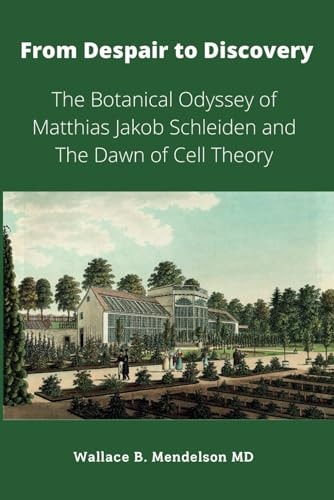 From Despair to Discovery The Botanical Odyssey of Matthias Jakob Schleiden and the Dawn of Cell Theory