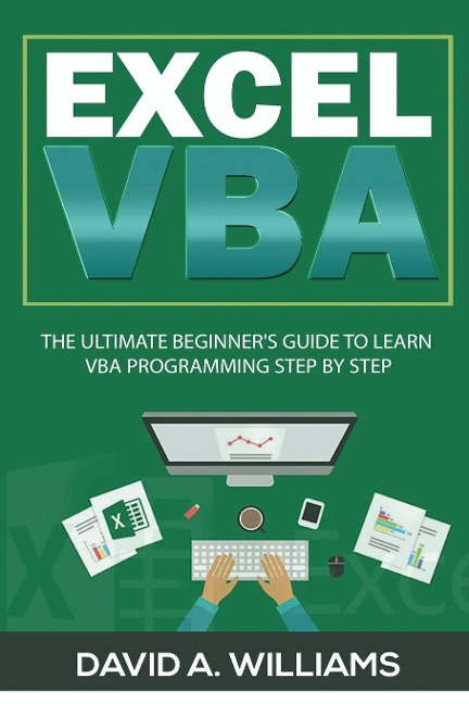 Excel VBA: The Ultimate Beginners Guide to Learn VBA Programming Step by Step