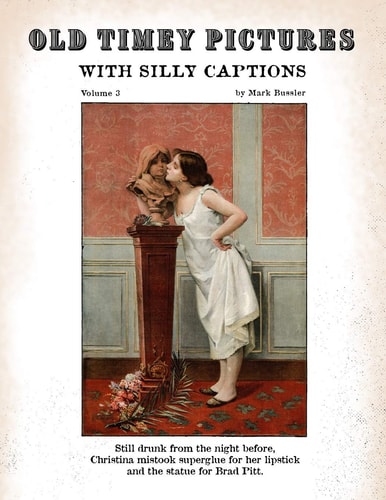 Old Timey Pictures With Silly Captions Volume 3