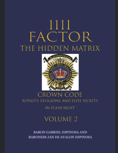 1111 Factor, the Hidden Matrix Crown Code, Royalty, Religions, and Elite Secrets in Plain Sight. Volume 2