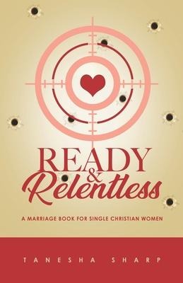 Ready & Relentless: A Marriage Book for Single Christian Women