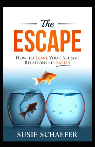The Escape How to Leave Your Abusive Relationship Safely