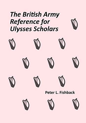 The British Army Reference for Ulysses Scholars Volume I of The British Army on Bloomsday