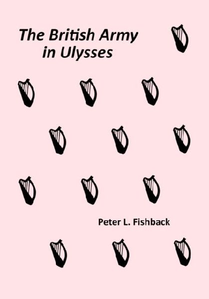 The British Army in Ulysses: Volume II of The British Army on Bloomsday