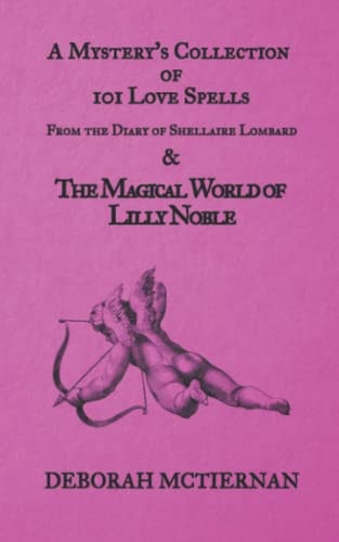 A Mystery's Collection of 101 Love Spells From the Diary of Shellaire Lombard And the Magical World of Lilly Noble