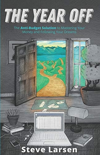 The Year Off The Anti-Budget Solution to Mastering Your Money and Following Your Dreams