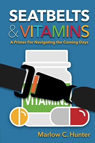 Seatbelts & Vitamins A Primer for Navigating the Coming Days