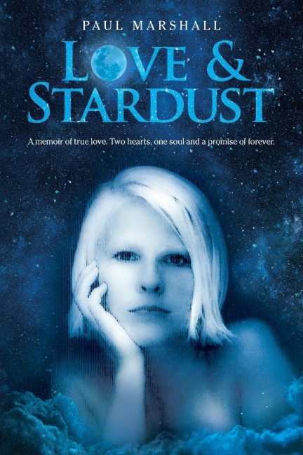 Love &amp; Stardust: A memoir of true love. Two hearts, one soul and a promise of forever.