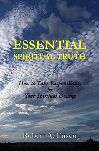 Essential Spiritual Truth How to Take Responsibility for Your Spiritual Destiny