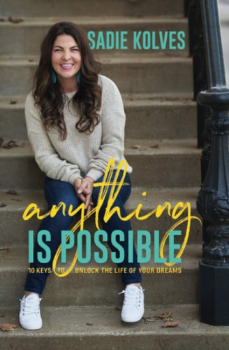 Anything Is Possible 10 Keys to Unlock the Life of Your Dreams