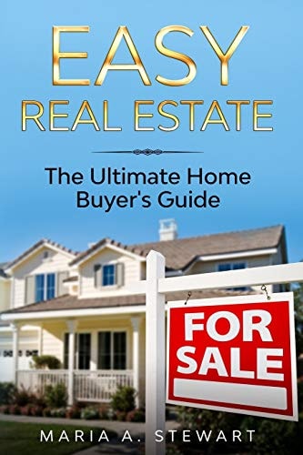 Easy Real Estate The Ultimate Home Buyer's Guide