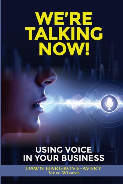 WE'RE TALKING NOW!: USING VOICE IN YOUR BUSINESS