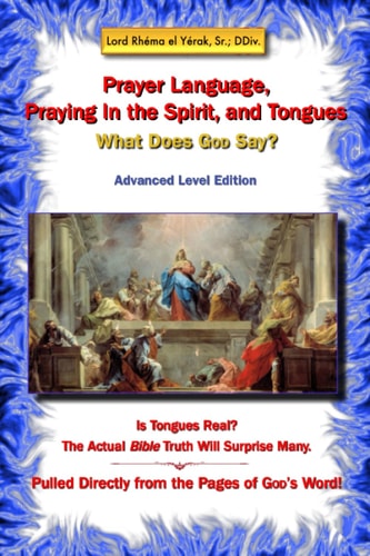 Prayer Language, Praying in the Spirit, and Tongues What Does God Say?