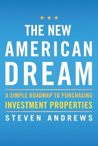 The New American Dream A Simple Roadmap to Purchasing Investment Properties