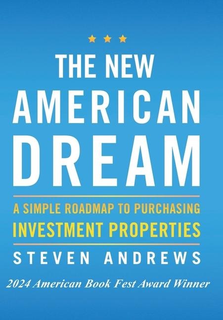 The New American Dream: A Simple Roadmap To Purchasing Investment Properties