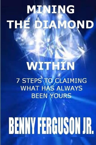 Mining The Diamond Within 7 Steps To Claiming What Has Always Been Yours