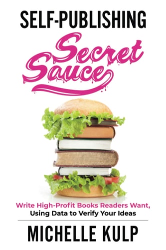 Self-Publishing Secret Sauce Write High-Profit Books Readers Want, Using Data to Verify Your Ideas