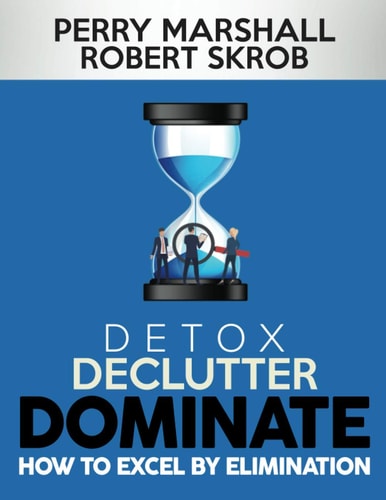 Detox, Declutter, Dominate How to Excel by Elimination