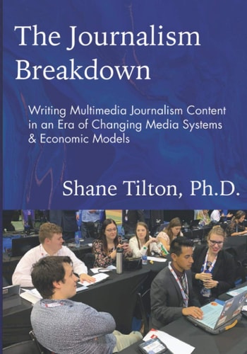 The Journalism Breakdown Writing Multimedia Journalism Content in an Era of Changing Media Systems & Economic Models