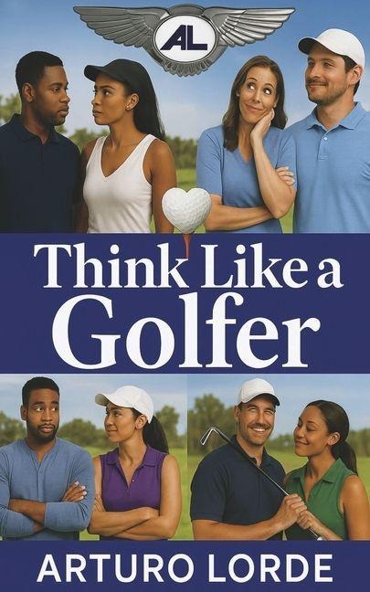 Think Like a Golfer: How to Explain My Love for Golf to My Wife or Significant Other